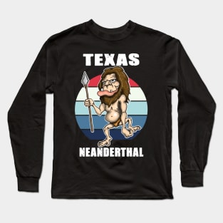 Texas Neanderthal Thinking design Long Sleeve T-Shirt